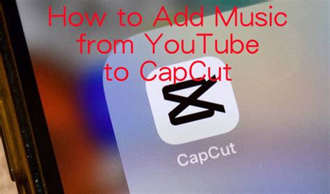 how to add music from youtube to capcut