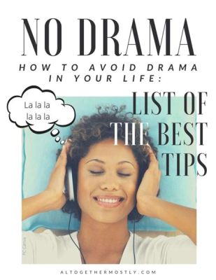 how to avoid drama in your life: a guide to finding peace and harmony