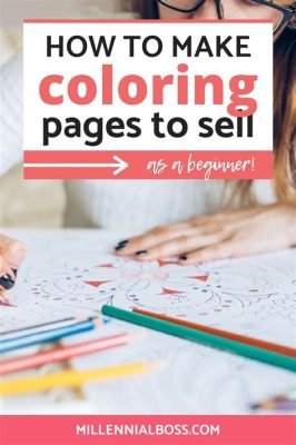 How to Make Coloring Books to Sell: A Creative Guide with Insightful Tips