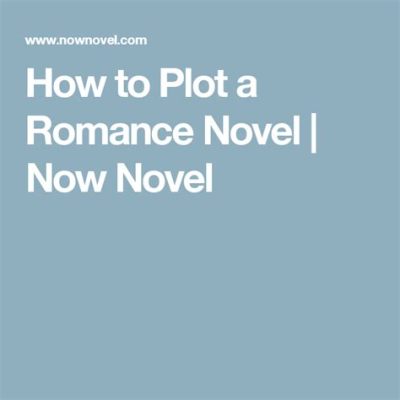 how to plot a romance novel and why every character should have their own voice