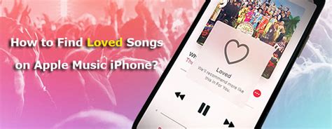 Where to Find Loved Songs on Apple Music on iPhone: A Comprehensive Guide with Tips